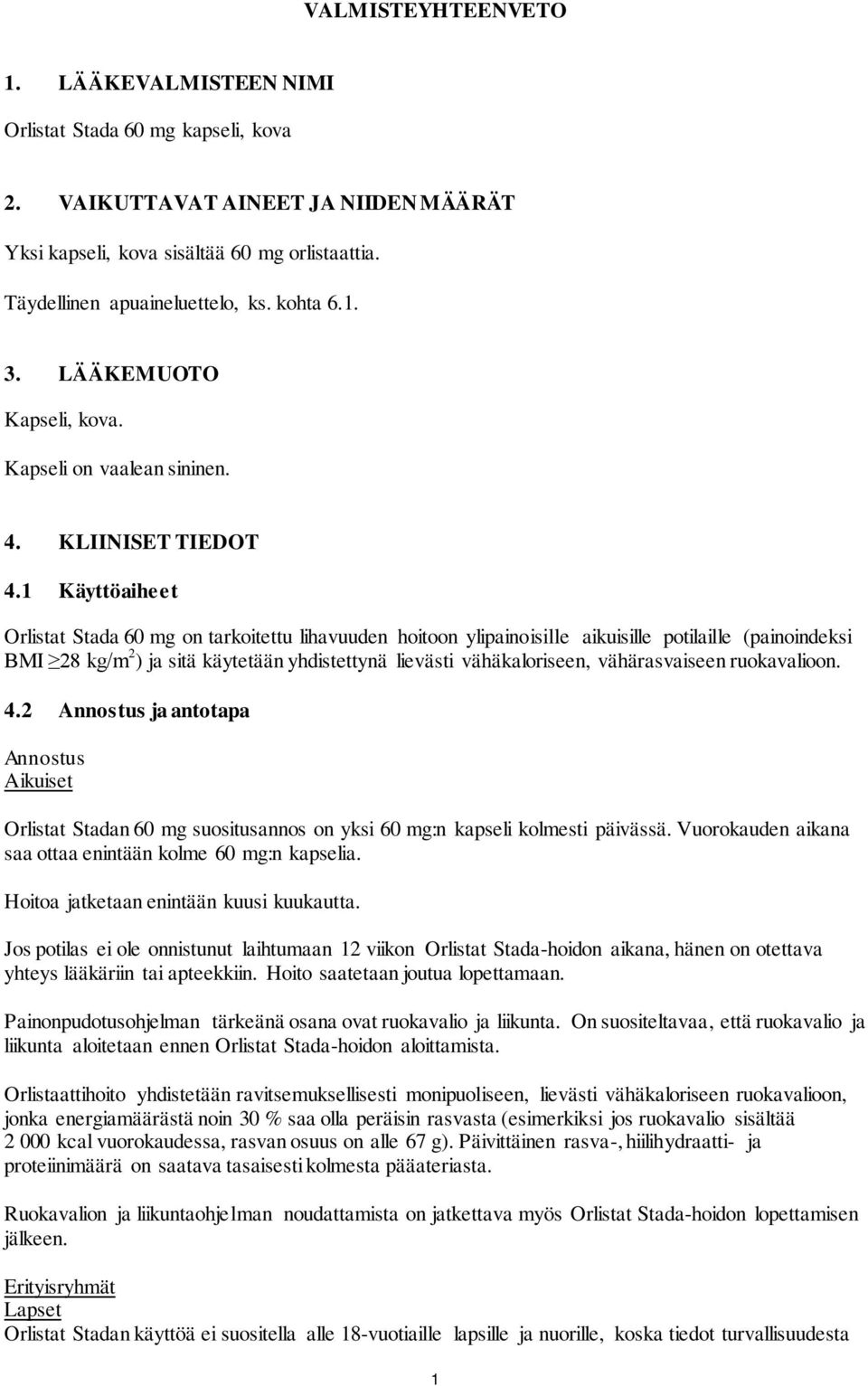 1 Käyttöaiheet Orlistat Stada 60 mg on tarkoitettu lihavuuden hoitoon ylipainoisille aikuisille potilaille (painoindeksi BMI 28 kg/m 2 ) ja sitä käytetään yhdistettynä lievästi vähäkaloriseen,