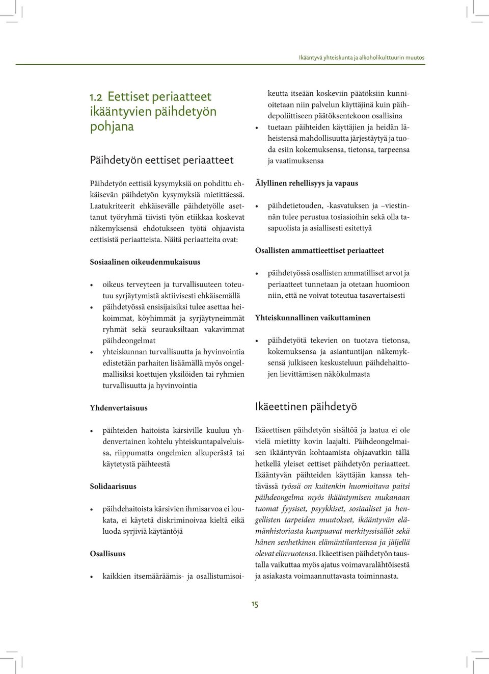 Laatukriteerit ehkäisevälle päihdetyölle asettanut työryhmä tiivisti työn etiikkaa koskevat näkemyksensä ehdotukseen työtä ohjaavista eettisistä periaatteista.