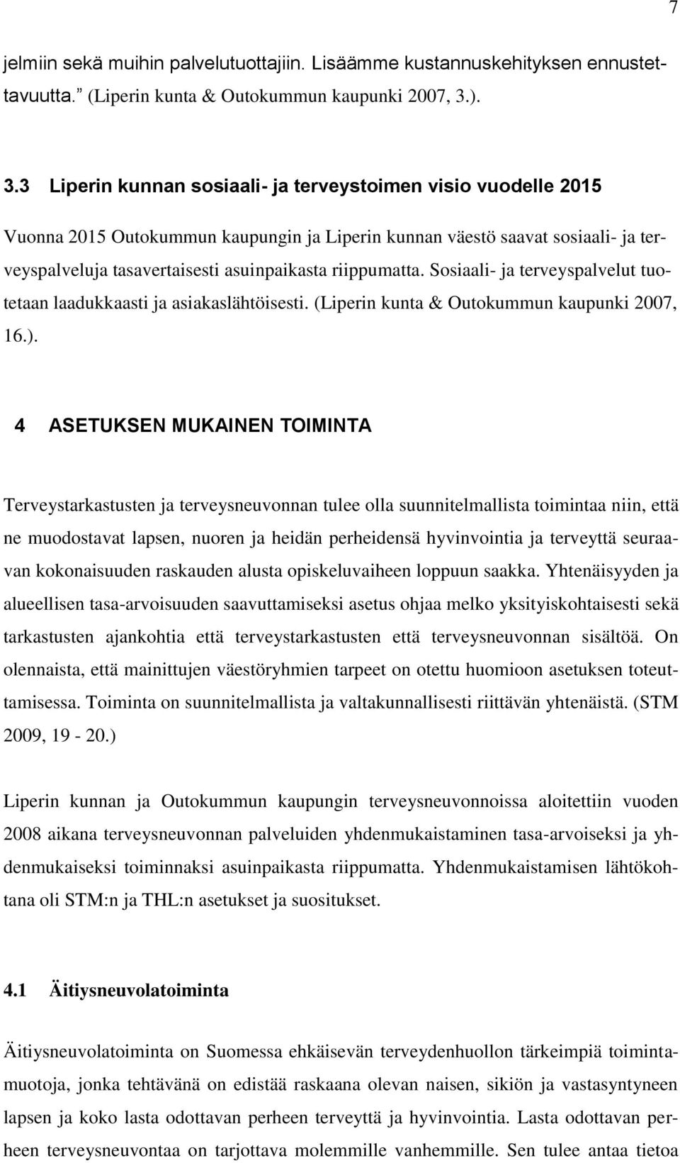 Ssiaali- ja terveyspalvelut tutetaan laadukkaasti ja asiakaslähtöisesti. (Liperin kunta & Outkummun kaupunki 2007, 16.).