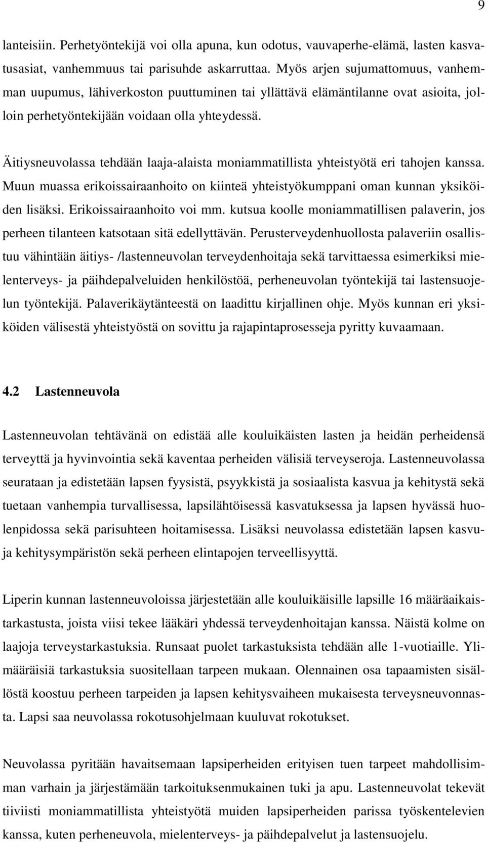 Äitiysneuvlassa tehdään laaja-alaista mniammatillista yhteistyötä eri tahjen kanssa. Muun muassa erikissairaanhit n kiinteä yhteistyökumppani man kunnan yksiköiden lisäksi. Erikissairaanhit vi mm.