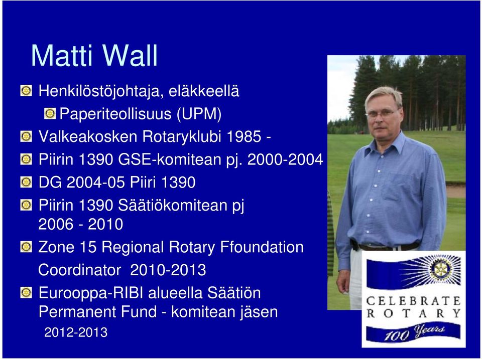 2000-2004 DG 2004-05 Piiri 1390 Piirin 1390 Säätiökomitean pj 2006-2006 - 2010 Zone