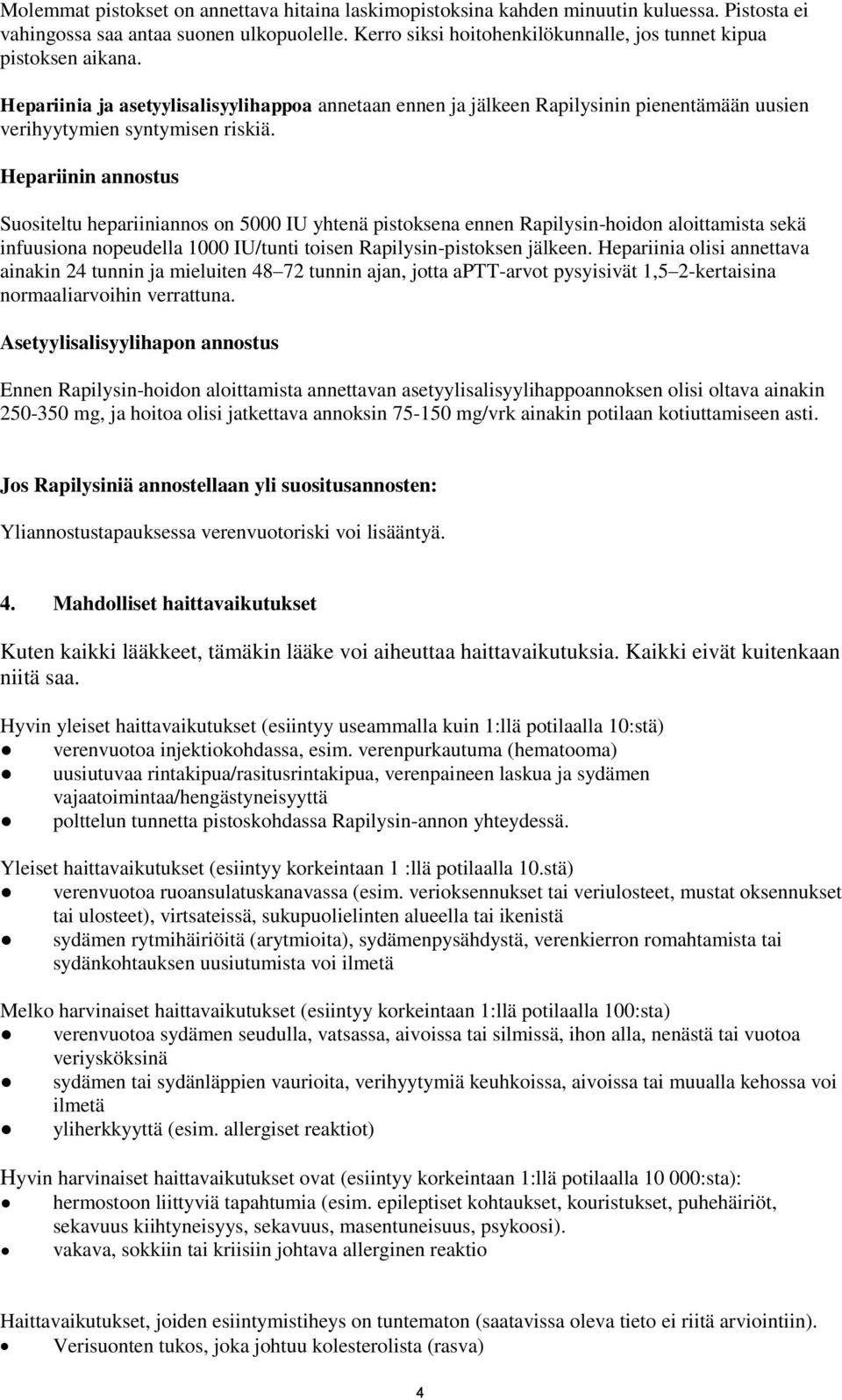 Hepariinin annostus Suositeltu hepariiniannos on 5000 IU yhtenä pistoksena ennen Rapilysin-hoidon aloittamista sekä infuusiona nopeudella 1000 IU/tunti toisen Rapilysin-pistoksen jälkeen.