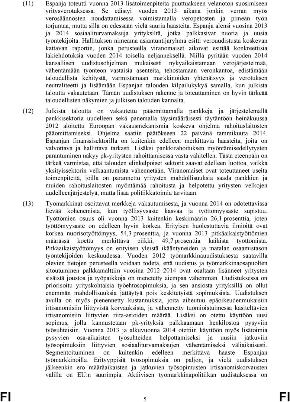 Espanja alensi vuosina 2013 ja 2014 sosiaaliturvamaksuja yrityksiltä, jotka palkkasivat nuoria ja uusia työntekijöitä.