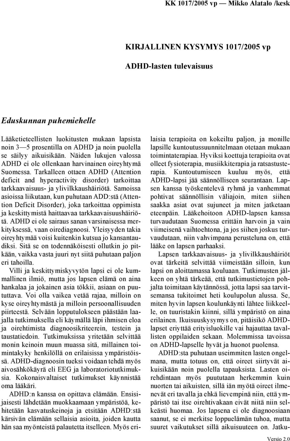 Samoissa asioissa liikutaan, kun puhutaan ADD:stä (Attention Deficit Disorder), joka tarkoittaa oppimista ja keskittymistä haittaavaa tarkkaavaisuushäiriötä.