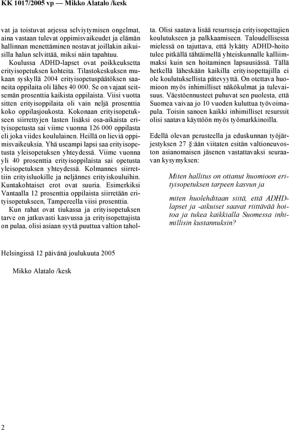 Se on vajaat seitsemän prosenttia kaikista oppilaista. Viisi vuotta sitten erityisoppilaita oli vain neljä prosenttia koko oppilasjoukosta.