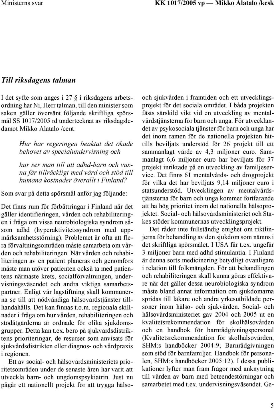 adhd-barn och vuxna får tillräckligt med vård och stöd till humana kostnader överallt i Finland?