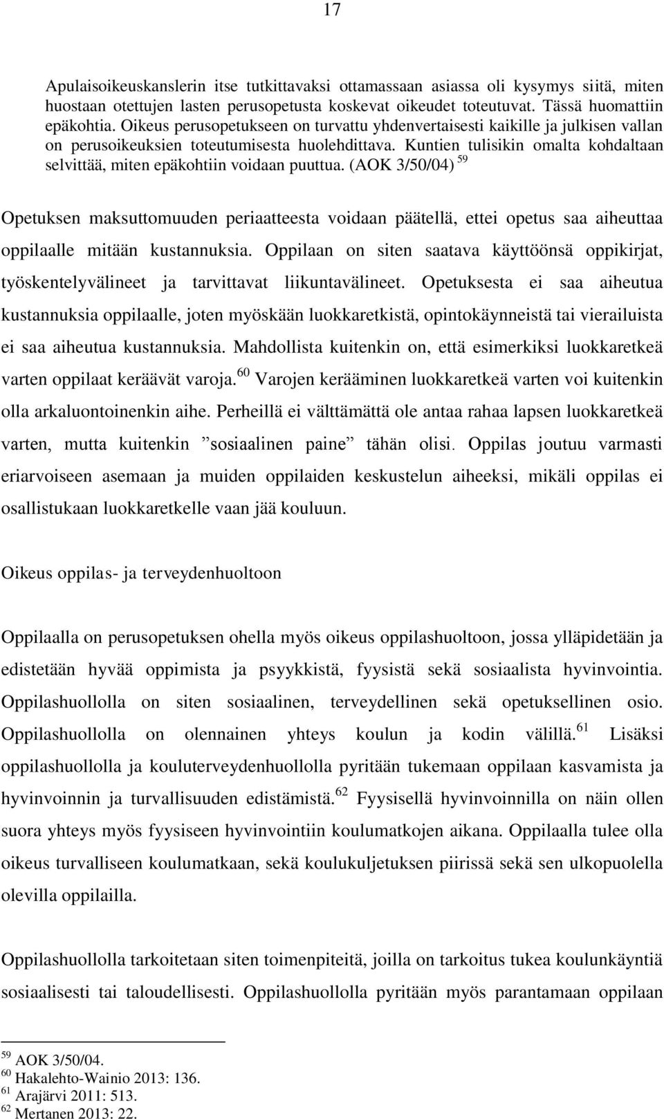 Kuntien tulisikin omalta kohdaltaan selvittää, miten epäkohtiin voidaan puuttua.