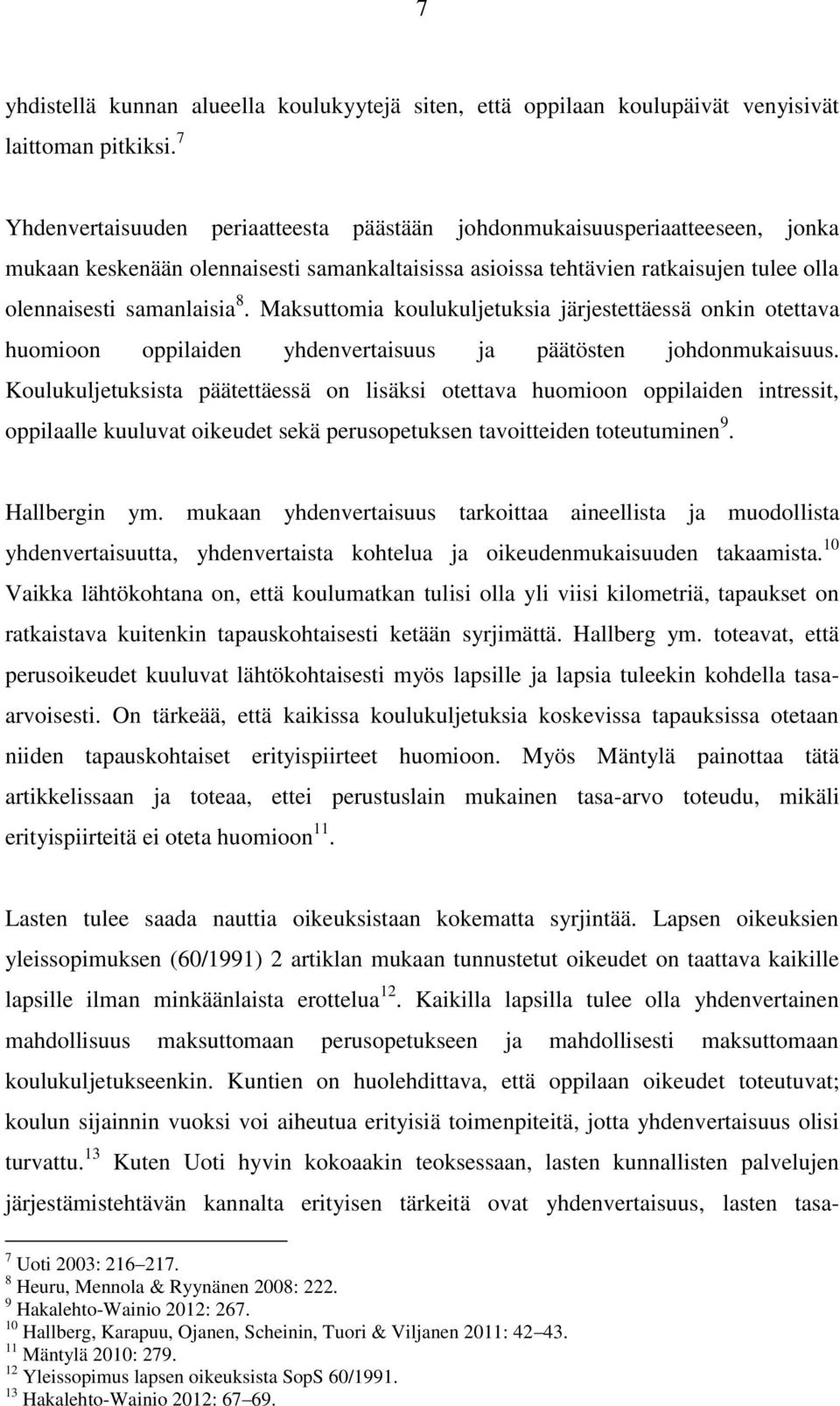 Maksuttomia koulukuljetuksia järjestettäessä onkin otettava huomioon oppilaiden yhdenvertaisuus ja päätösten johdonmukaisuus.