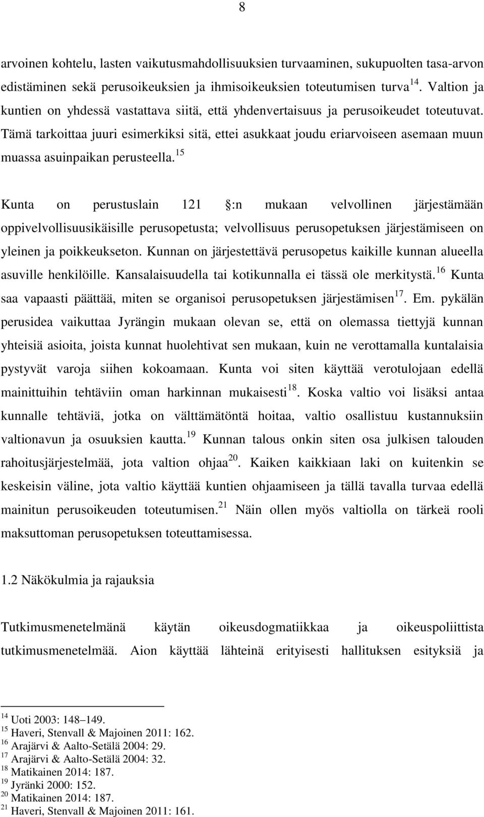 Tämä tarkoittaa juuri esimerkiksi sitä, ettei asukkaat joudu eriarvoiseen asemaan muun muassa asuinpaikan perusteella.