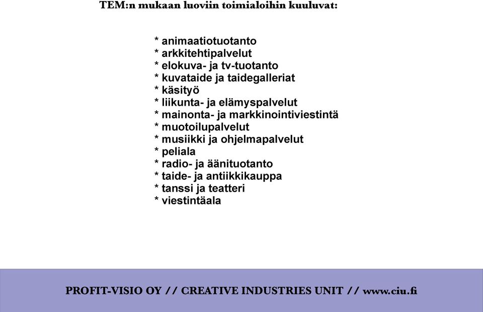 elämyspalvelut * mainonta- ja markkinointiviestintä * muotoilupalvelut * musiikki ja