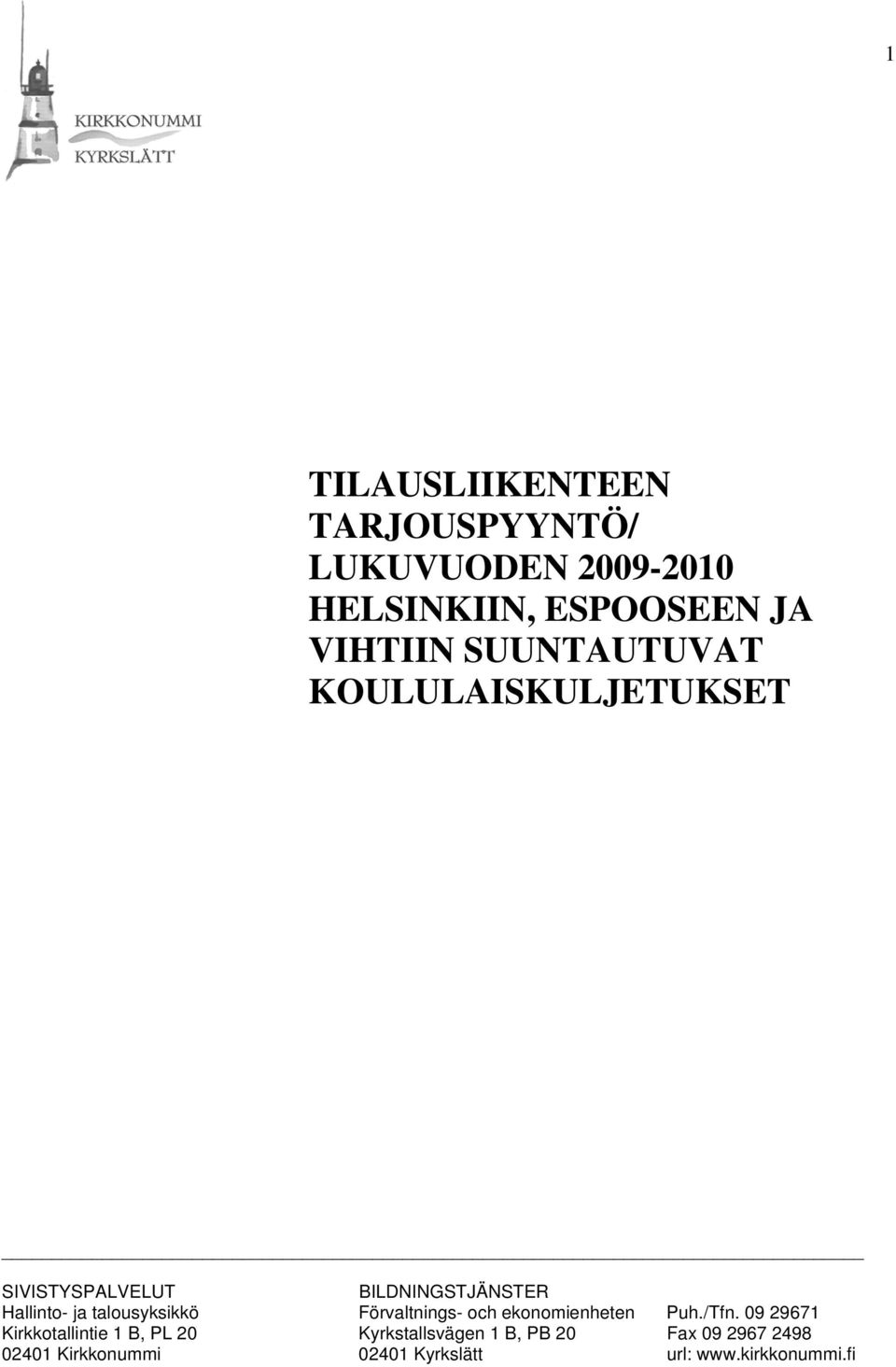 talousyksikkö Förvaltnings- och ekonomienheten Puh./Tfn.