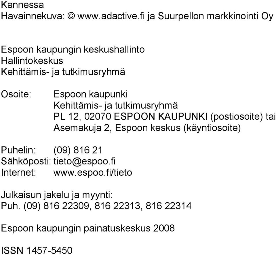 Espoon kaupunki Kehittämis- ja tutkimusryhmä PL 12, 02070 ESPOON KAUPUNKI (postiosoite) tai Asemakuja 2, Espoon keskus