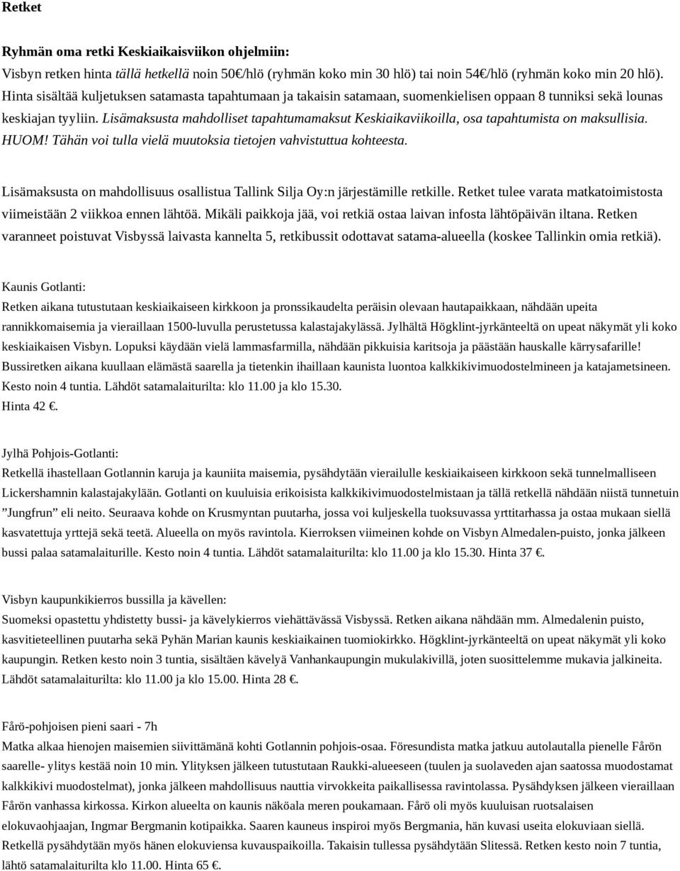 Lisämaksusta mahdolliset tapahtumamaksut Keskiaikaviikoilla, osa tapahtumista on maksullisia. HUOM! Tähän voi tulla vielä muutoksia tietojen vahvistuttua kohteesta.