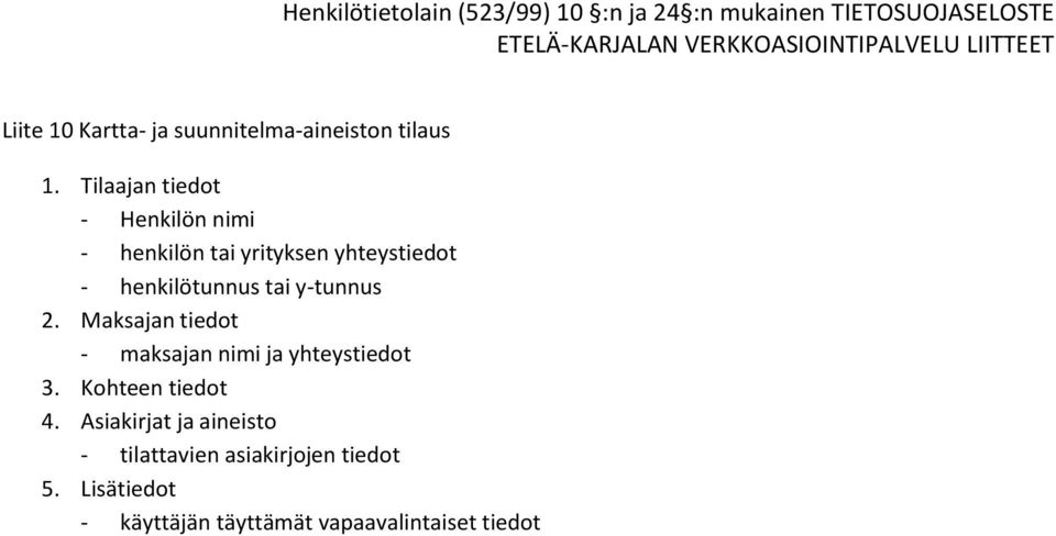 henkilötunnus tai y-tunnus 2. Maksajan tiedot - maksajan nimi ja yhteystiedot 3.