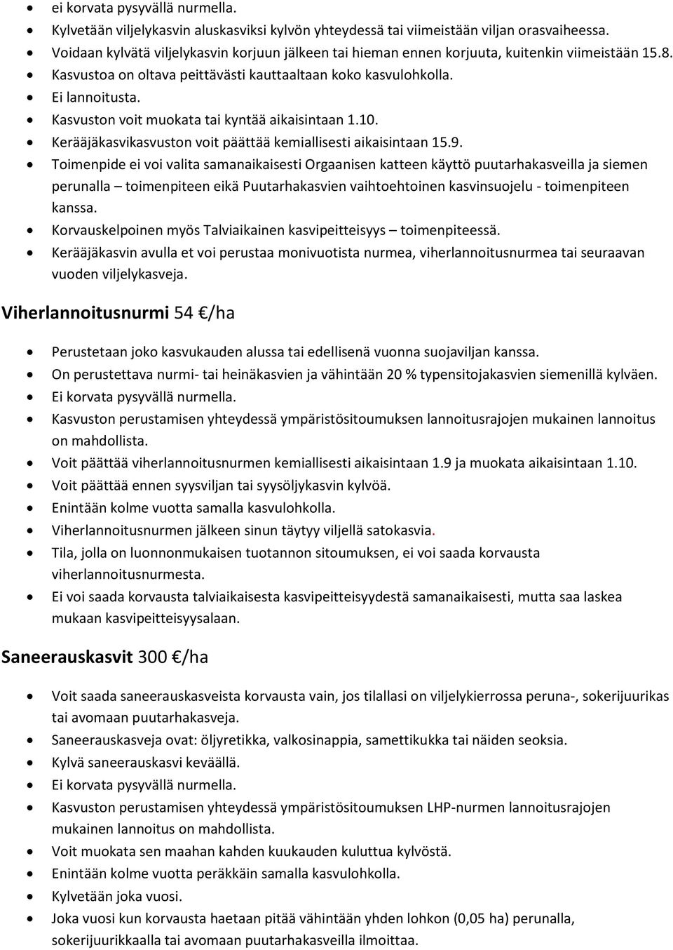 Kasvuston voit muokata tai kyntää aikaisintaan 1.10. Kerääjäkasvikasvuston voit päättää kemiallisesti aikaisintaan 15.9.