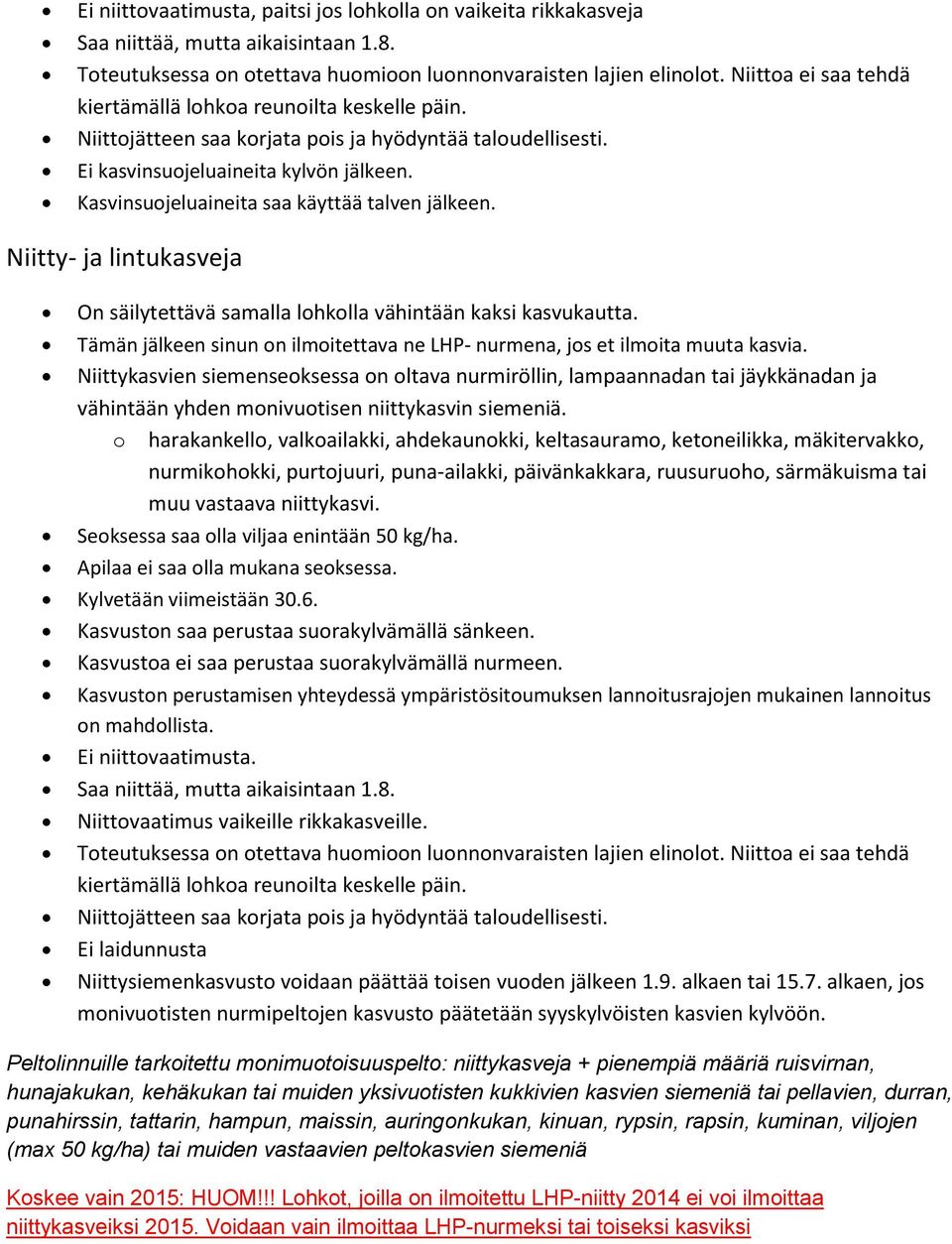 Kasvinsuojeluaineita saa käyttää talven jälkeen. Niitty- ja lintukasveja On säilytettävä samalla lohkolla vähintään kaksi kasvukautta.