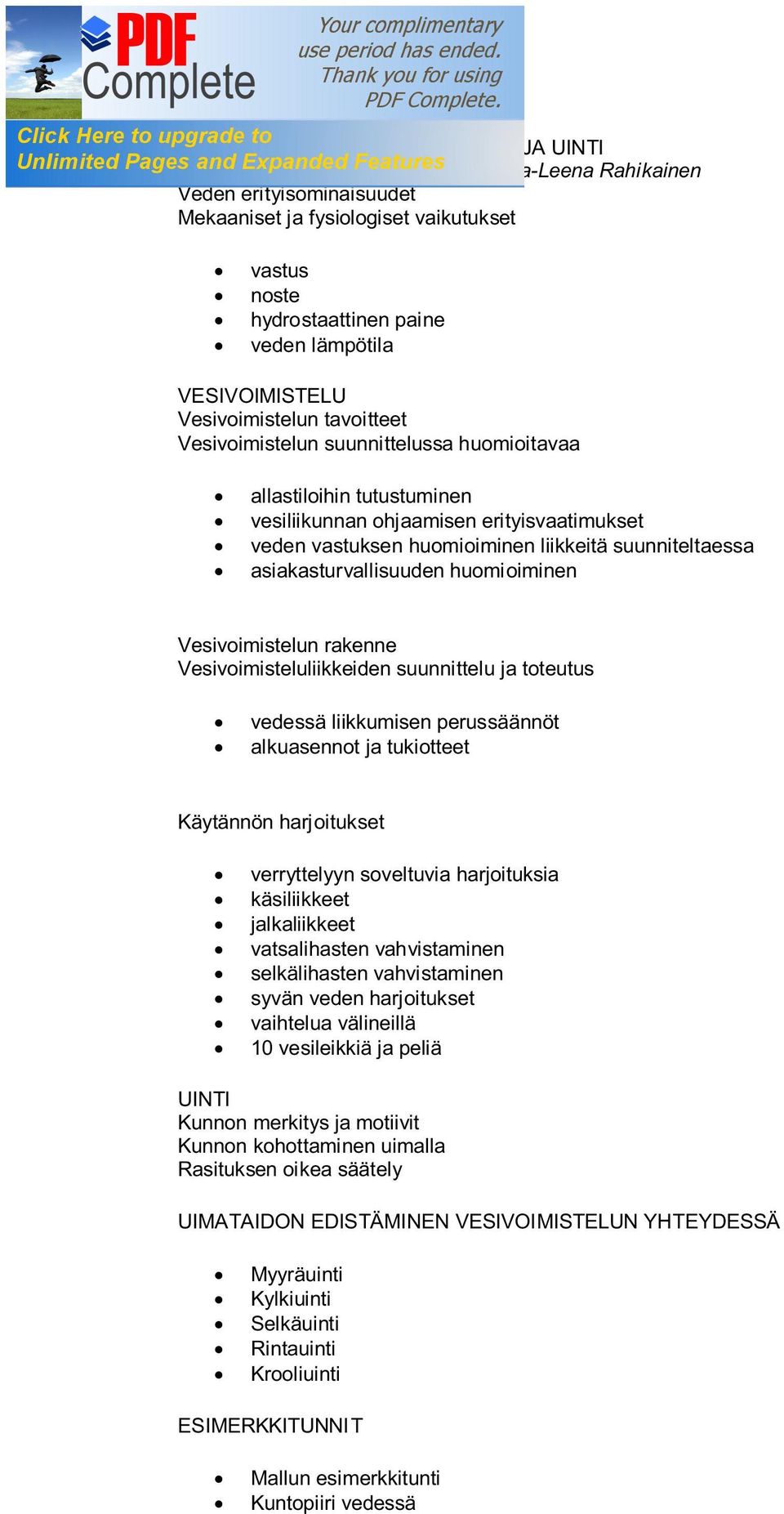 huomioiminen liikkeitä suunniteltaessa asiakasturvallisuuden huomioiminen Vesivoimistelun rakenne Vesivoimisteluliikkeiden suunnittelu ja toteutus vedessä liikkumisen perussäännöt alkuasennot ja