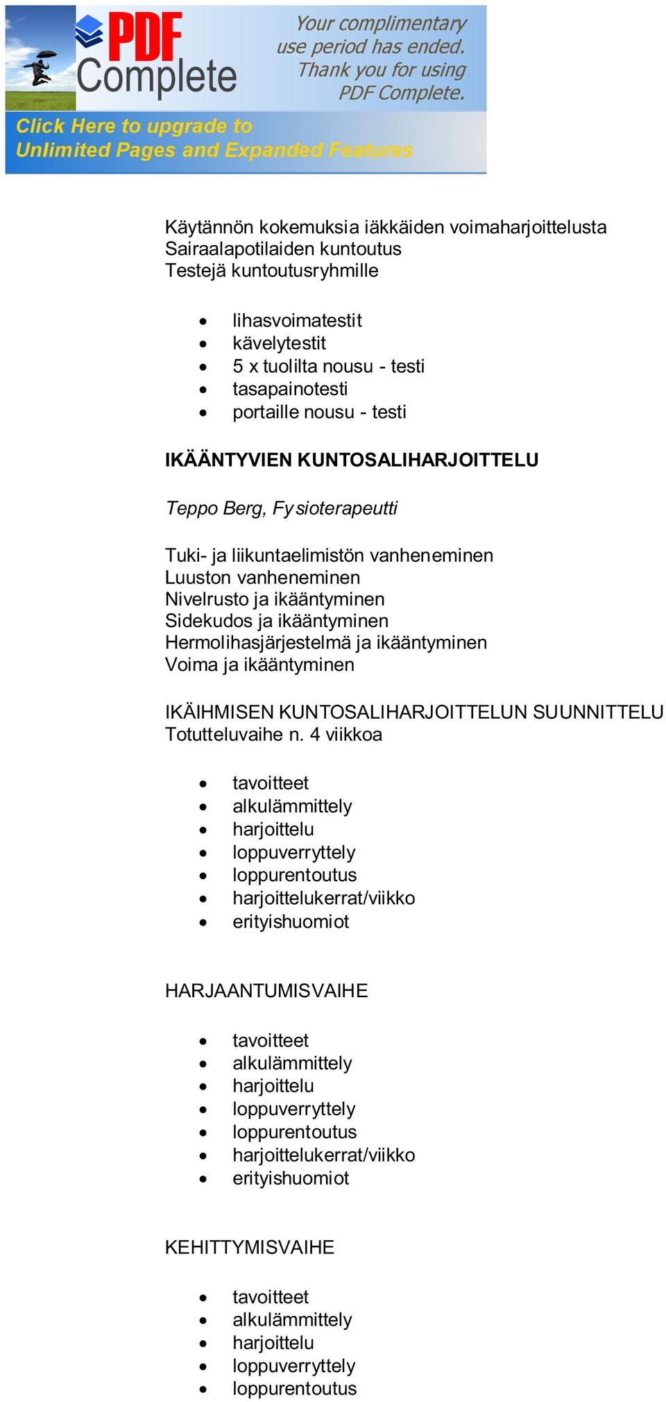 ikääntyminen Sidekudos ja ikääntyminen Hermolihasjärjestelmä ja ikääntyminen Voima ja ikääntyminen IKÄIHMISEN KUNTOSALIHARJOITTELUN SUUNNITTELU Totutteluvaihe n.