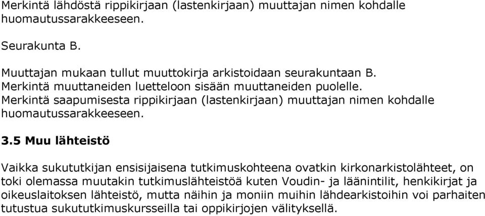 Merkintä saapumisesta rippikirjaan (lastenkirjaan) muuttajan nimen kohdalle huomautussarakkeeseen. 3.