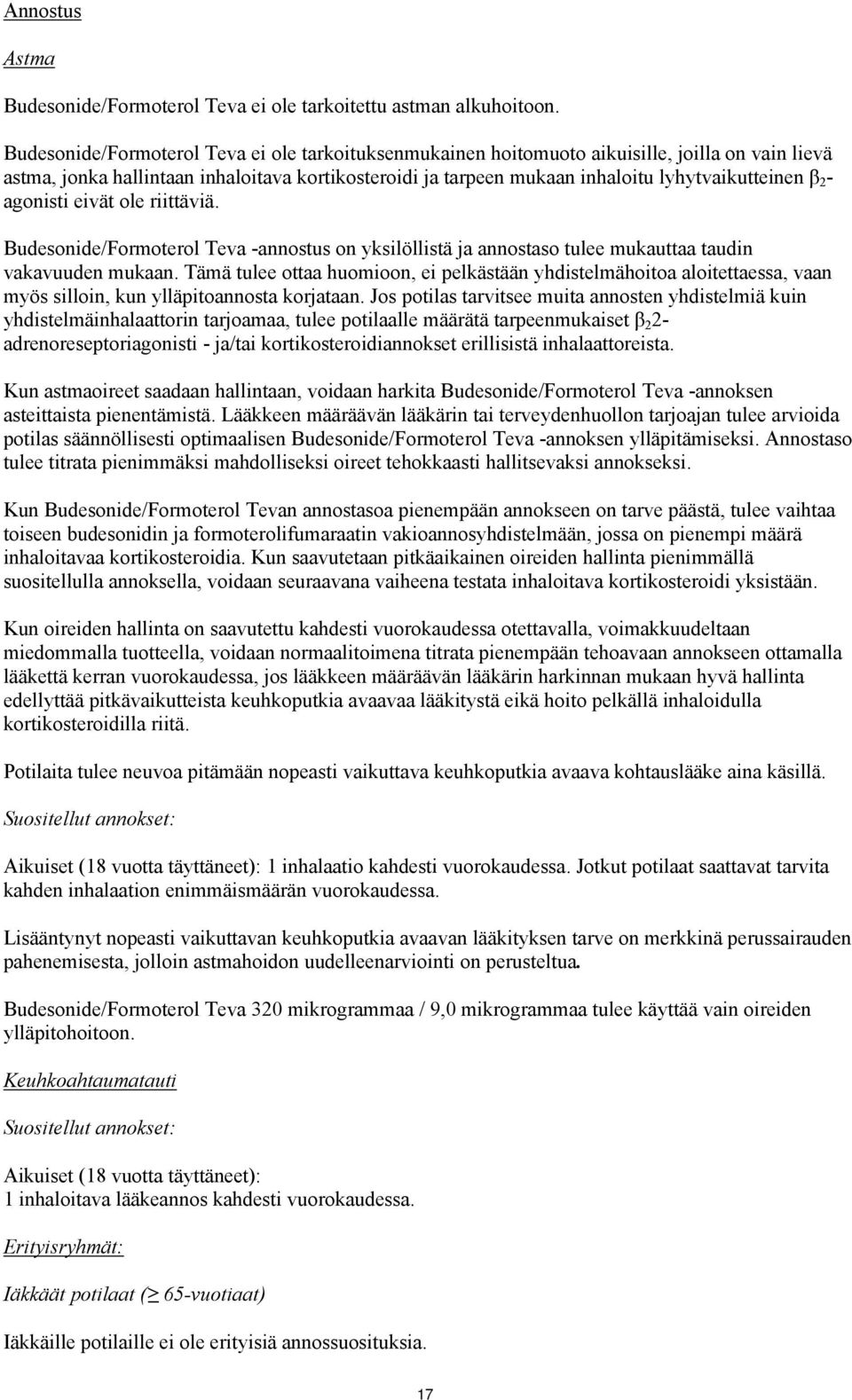 2 - agonisti eivät ole riittäviä. Budesonide/Formoterol Teva -annostus on yksilöllistä ja annostaso tulee mukauttaa taudin vakavuuden mukaan.