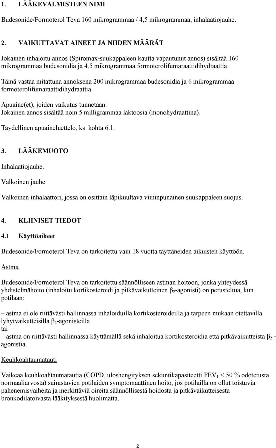 formoterolifumaraattidihydraattia. Tämä vastaa mitattuna annoksena 200 mikrogrammaa budesonidia ja 6 mikrogrammaa formoterolifumaraattidihydraattia.