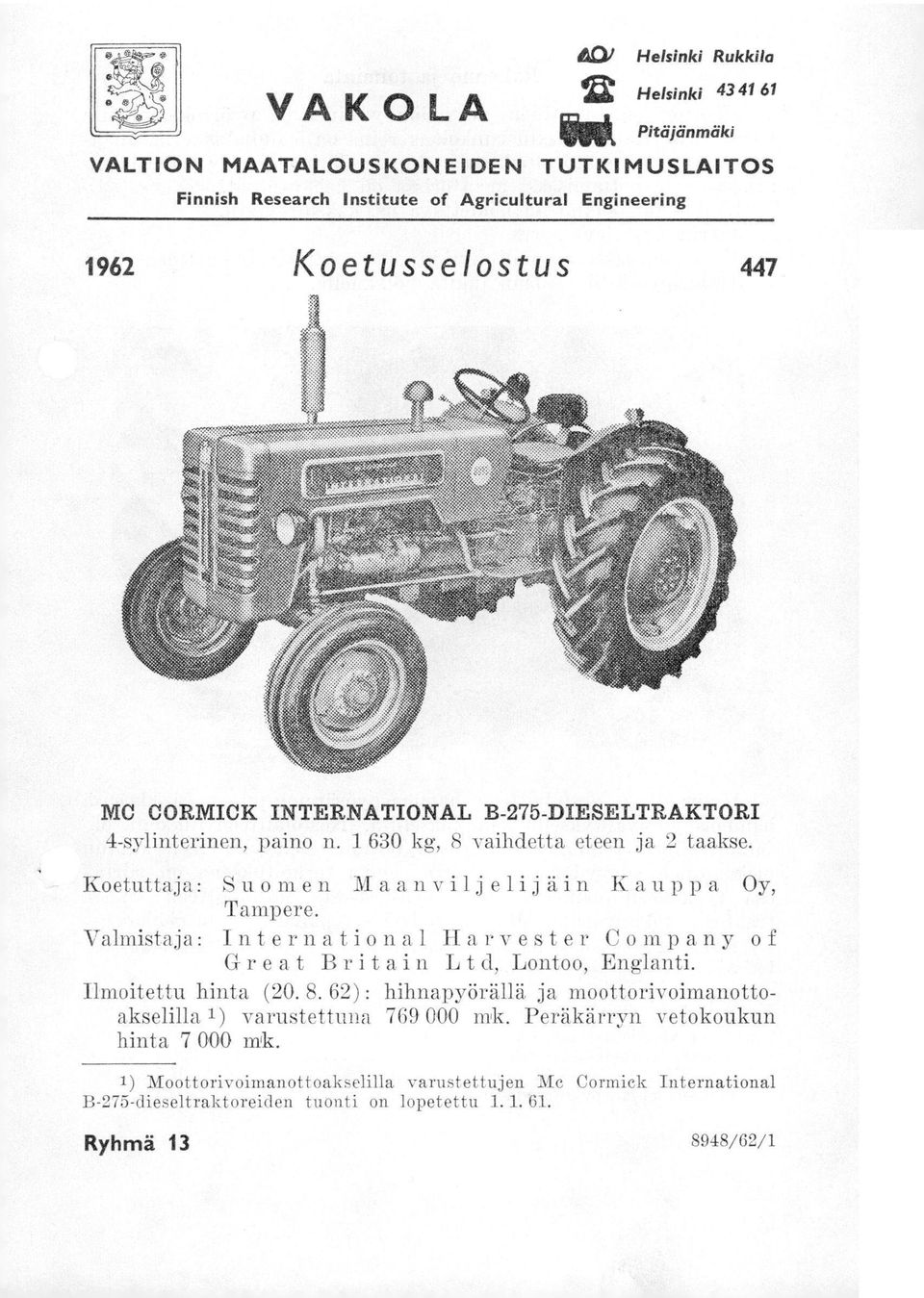 Valmistaja: International Harvester Company of Great Britain Lt d, Lontoo, Englanti. Ilmoitettu hinta (20. 8.