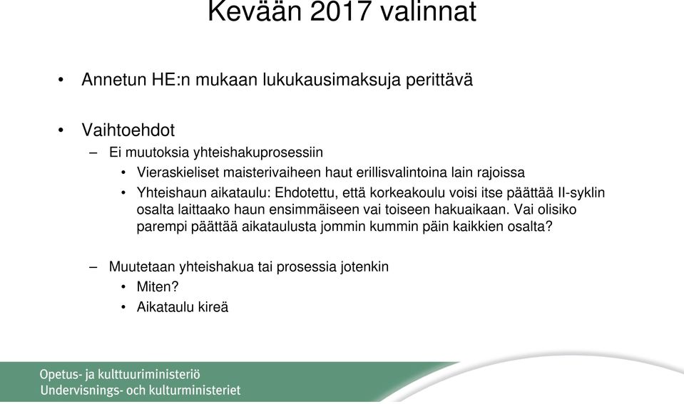 korkeakoulu voisi itse päättää II-syklin osalta laittaako haun ensimmäiseen vai toiseen hakuaikaan.