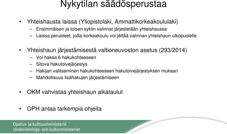 järjestämisestä valtioneuvoston asetus (293/2014) Voi hakea 6 hakukohteeseen Sitova hakutoivejärjestys Hakijan valitseminen