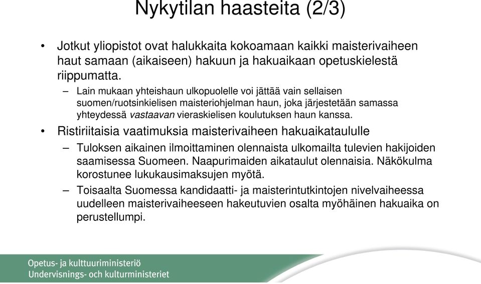 kanssa. Ristiriitaisia vaatimuksia maisterivaiheen hakuaikataululle Tuloksen aikainen ilmoittaminen olennaista ulkomailta tulevien hakijoiden saamisessa Suomeen.