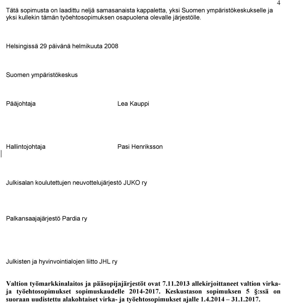 ry Palkansaajajärjestö Pardia ry Julkisten ja hyvinvointialojen liitto JHL ry Valtion työmarkkinalaitos ja pääsopijajärjestöt ovat 7.11.