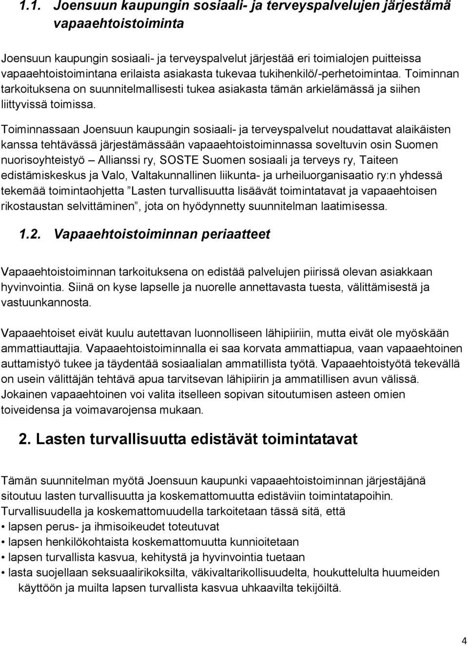 Toiminnassaan Joensuun kaupungin sosiaali- ja terveyspalvelut noudattavat alaikäisten kanssa tehtävässä järjestämässään vapaaehtoistoiminnassa soveltuvin osin Suomen nuorisoyhteistyö Allianssi ry,