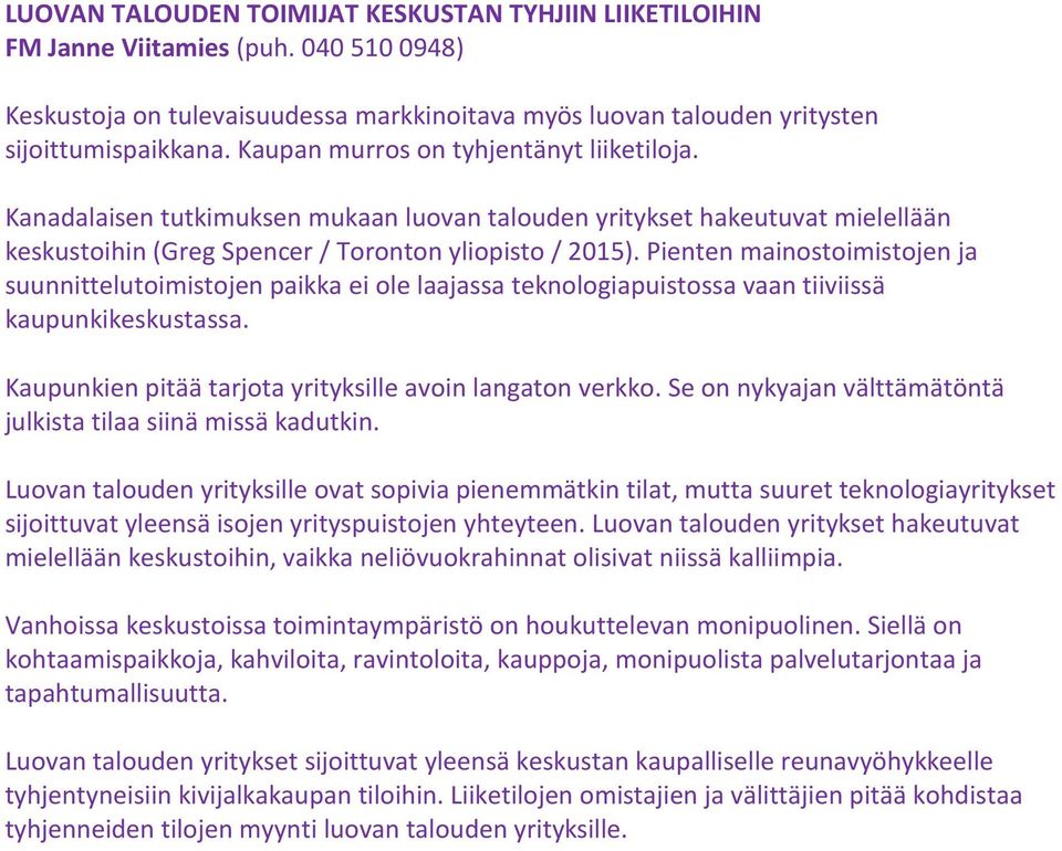Pienten mainostoimistojen ja suunnittelutoimistojen paikka ei ole laajassa teknologiapuistossa vaan tiiviissä kaupunkikeskustassa. Kaupunkien pitää tarjota yrityksille avoin langaton verkko.