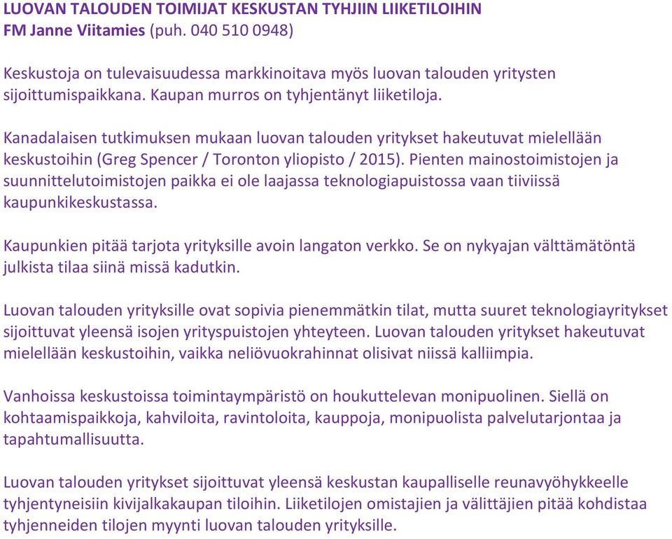 Pienten mainostoimistojen ja suunnittelutoimistojen paikka ei ole laajassa teknologiapuistossa vaan tiiviissä kaupunkikeskustassa. Kaupunkien pitää tarjota yrityksille avoin langaton verkko.