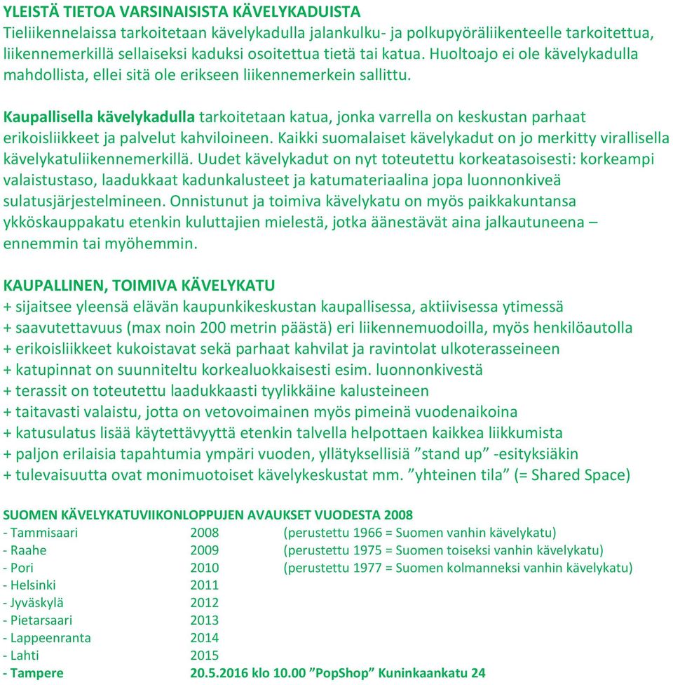 Kaupallisella kävelykadulla tarkoitetaan katua, jonka varrella on keskustan parhaat erikoisliikkeet ja palvelut kahviloineen.