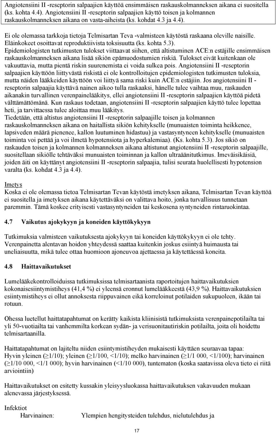 Ei ole olemassa tarkkoja tietoja Telmisartan Teva -valmisteen käytöstä raskaana oleville naisille. Eläinkokeet osoittavat reproduktiivista toksisuutta (ks. kohta 5.3).