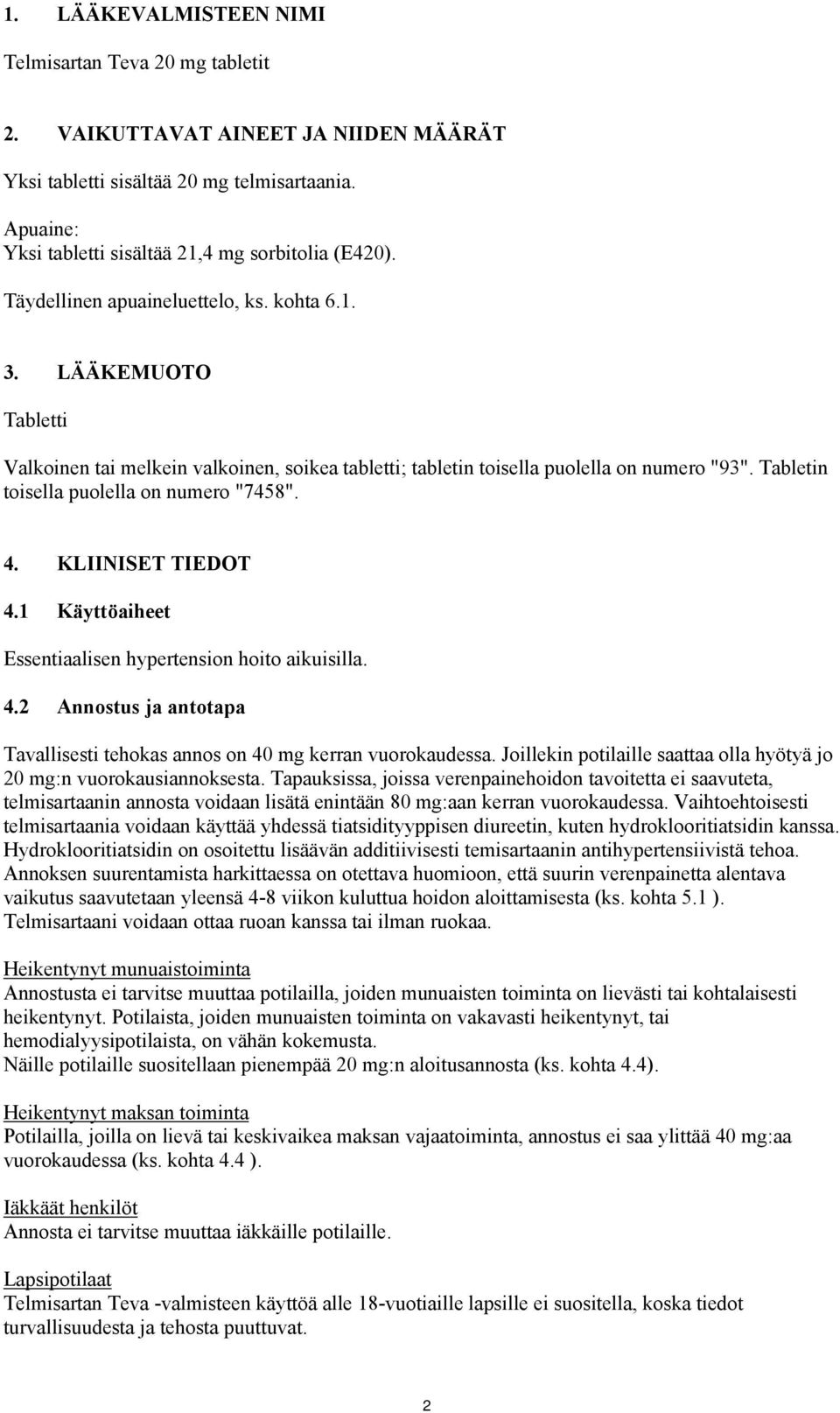 Tabletin toisella puolella on numero "7458". 4. KLIINISET TIEDOT 4.1 Käyttöaiheet Essentiaalisen hypertension hoito aikuisilla. 4.2 Annostus ja antotapa Tavallisesti tehokas annos on 40 mg kerran vuorokaudessa.