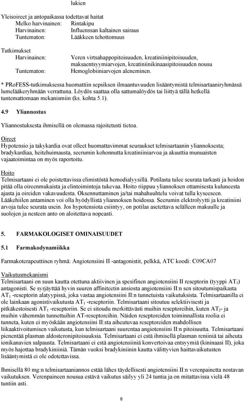 * PRoFESS-tutkimuksessa huomattiin sepsiksen ilmaantuvuuden lisääntymistä telmisartaaniryhmässä lumelääkeryhmään verrattuna.