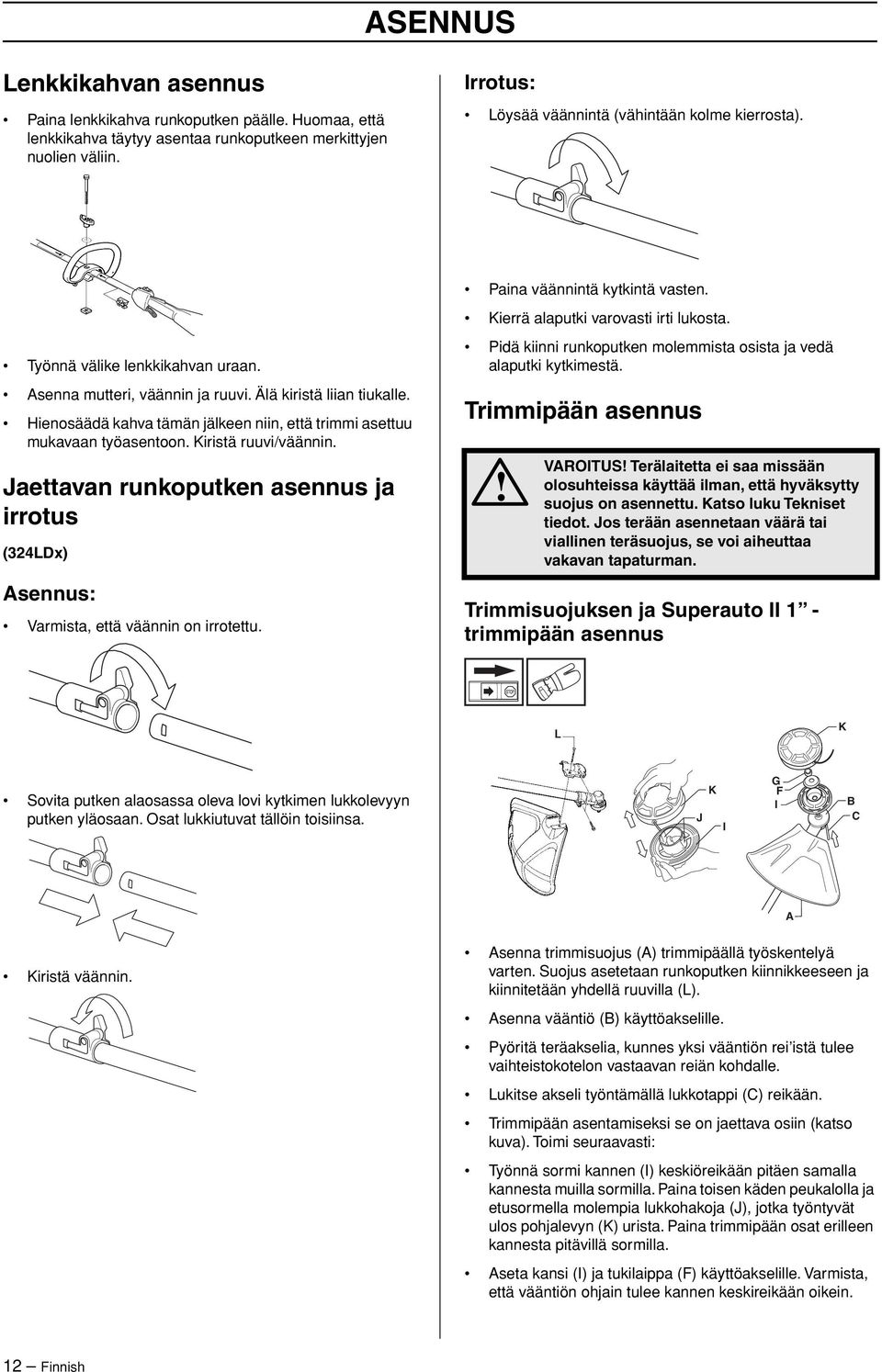 Älä kiristä liian tiukalle. Hienosäädä kahva tämän jälkeen niin, että trimmi asettuu mukavaan työasentoon. Kiristä ruuvi/väännin.