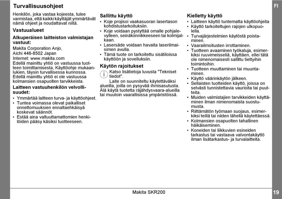 com Edellä mainittu yhtiö on vastuussa tuotteen toimittamisesta, Käyttöohje mukaanlukien, täysin turvallisessa kunnossa. Edellä mainittu yhtiö ei ole vastuussa kolmansien osapuolten tarvikkeista.