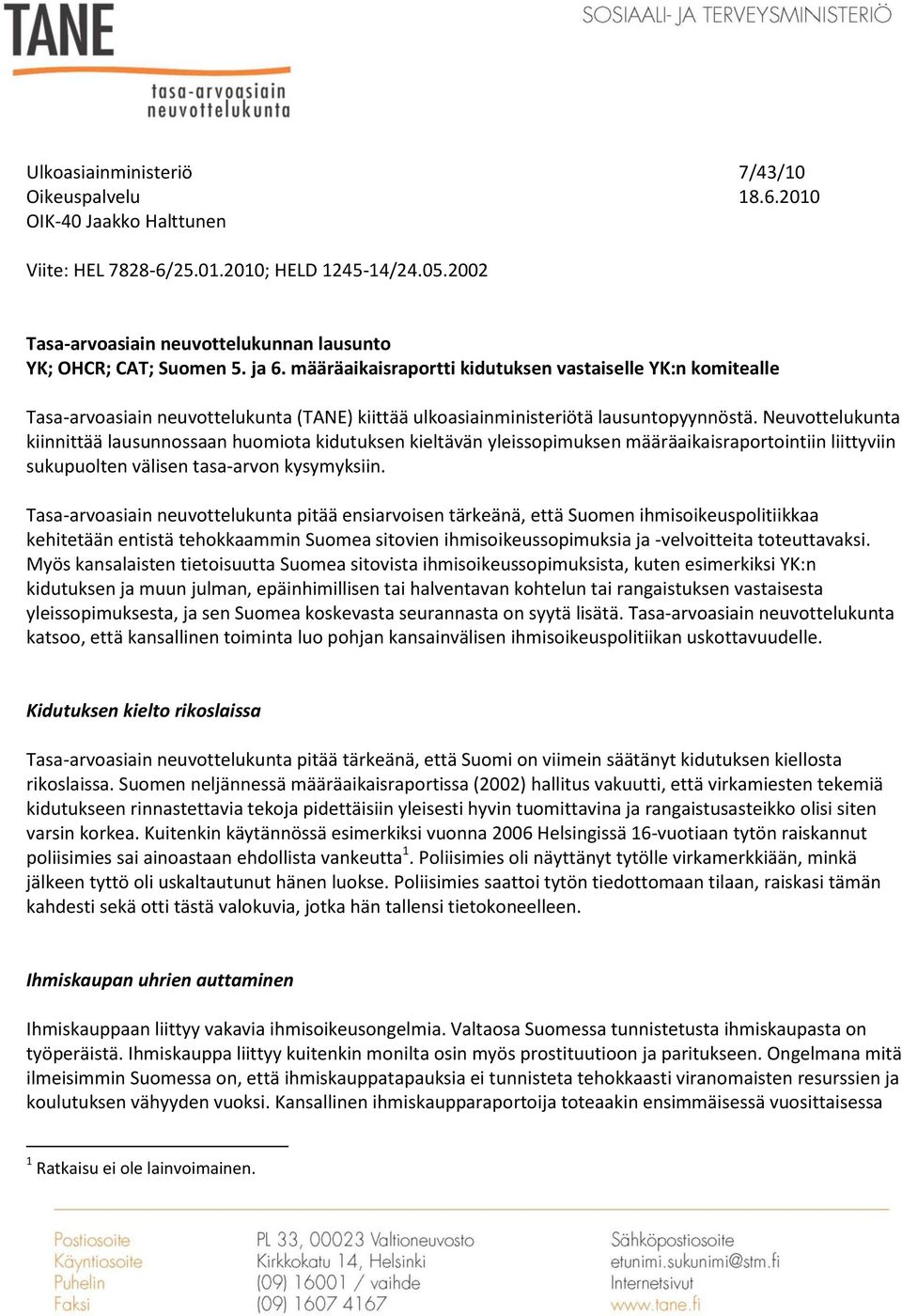 Neuvottelukunta kiinnittää lausunnossaan huomiota kidutuksen kieltävän yleissopimuksen määräaikaisraportointiin liittyviin sukupuolten välisen tasa-arvon kysymyksiin.