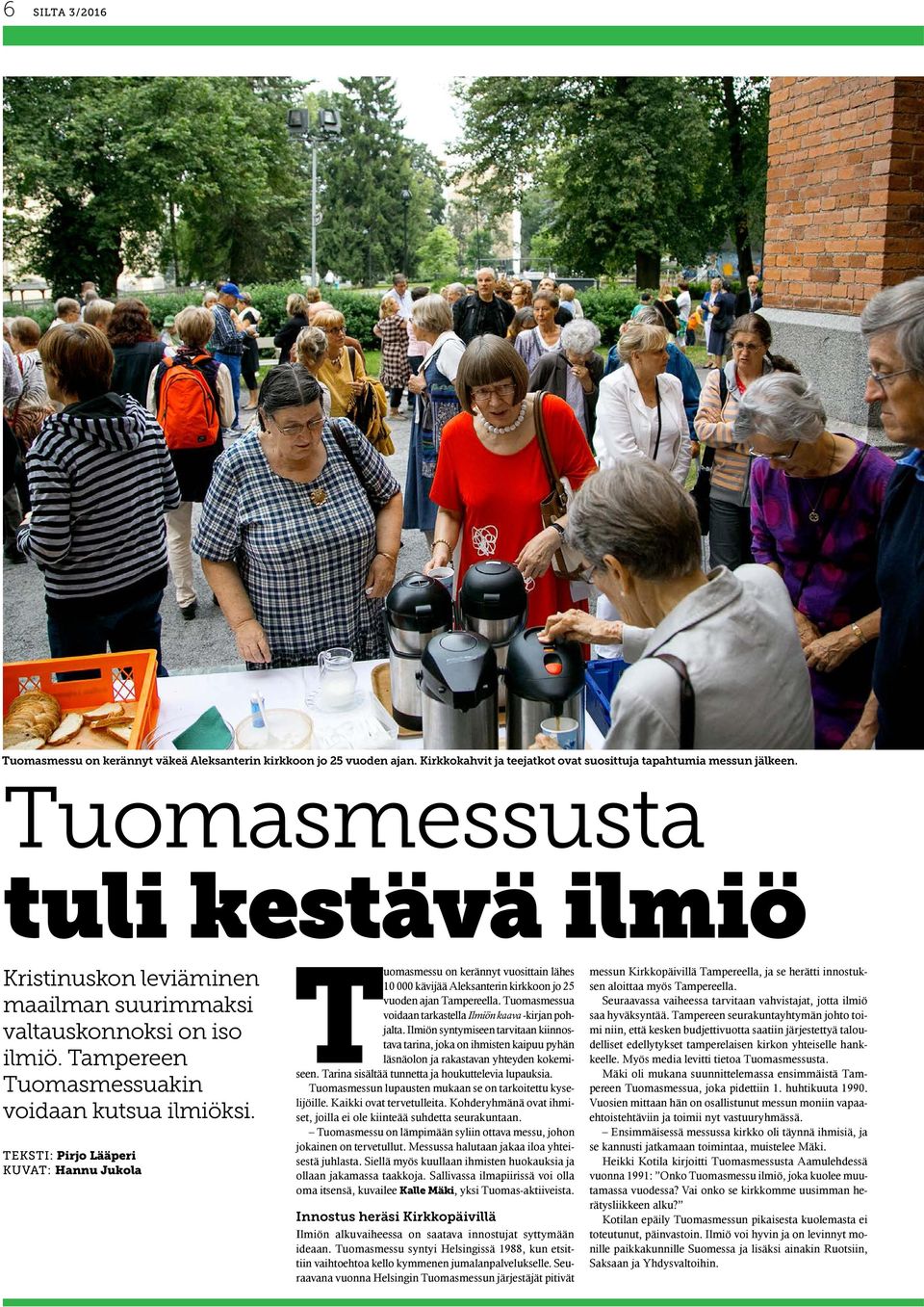 TEKSTI: Prjo Lääper KUVAT: Hannu Jukola Tuomasmessu on kerännyt vuosttan lähes 10 000 kävjää Aleksantern krkkoon jo 25 vuoden ajan Tampereella.