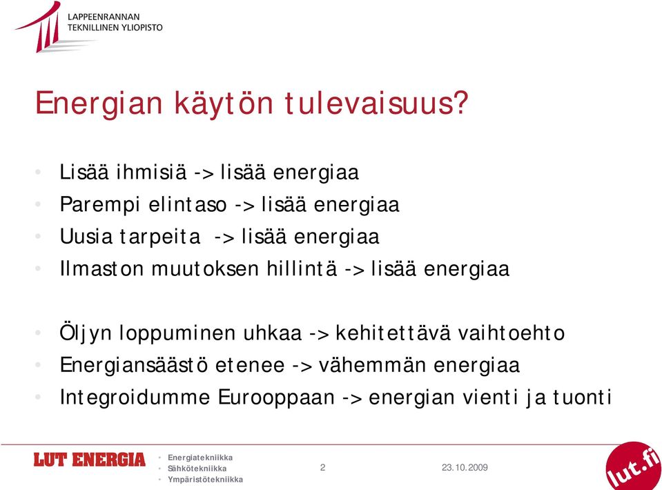 tarpeita -> lisää energiaa Ilmaston muutoksen hillintä -> lisää energiaa Öljyn