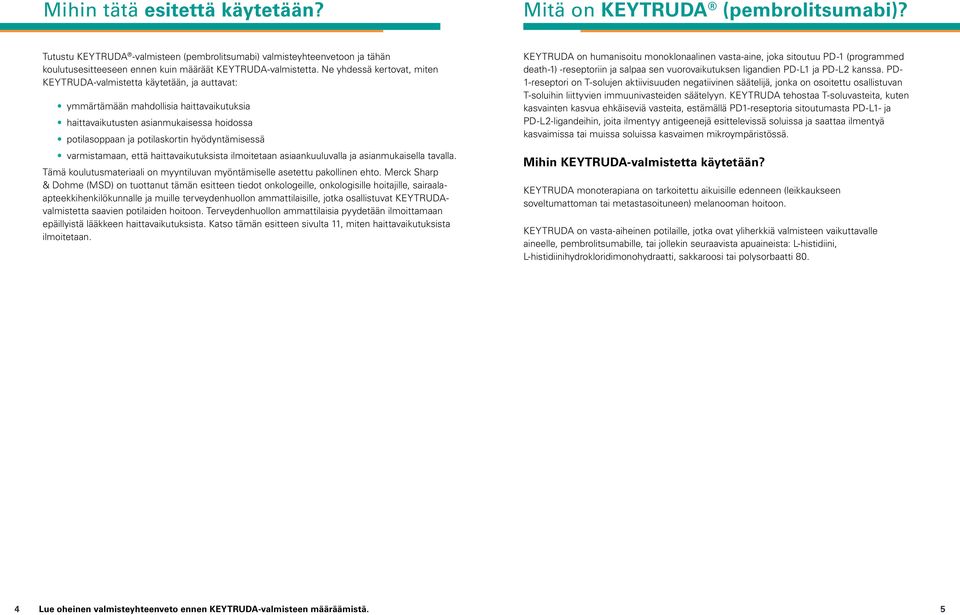 Ne yhdessä kertovat, miten KEYTRUDA-valmistetta käytetään, ja auttavat: ymmärtämään mahdollisia haittavaikutuksia haittavaikutusten asianmukaisessa hoidossa potilasoppaan ja potilaskortin