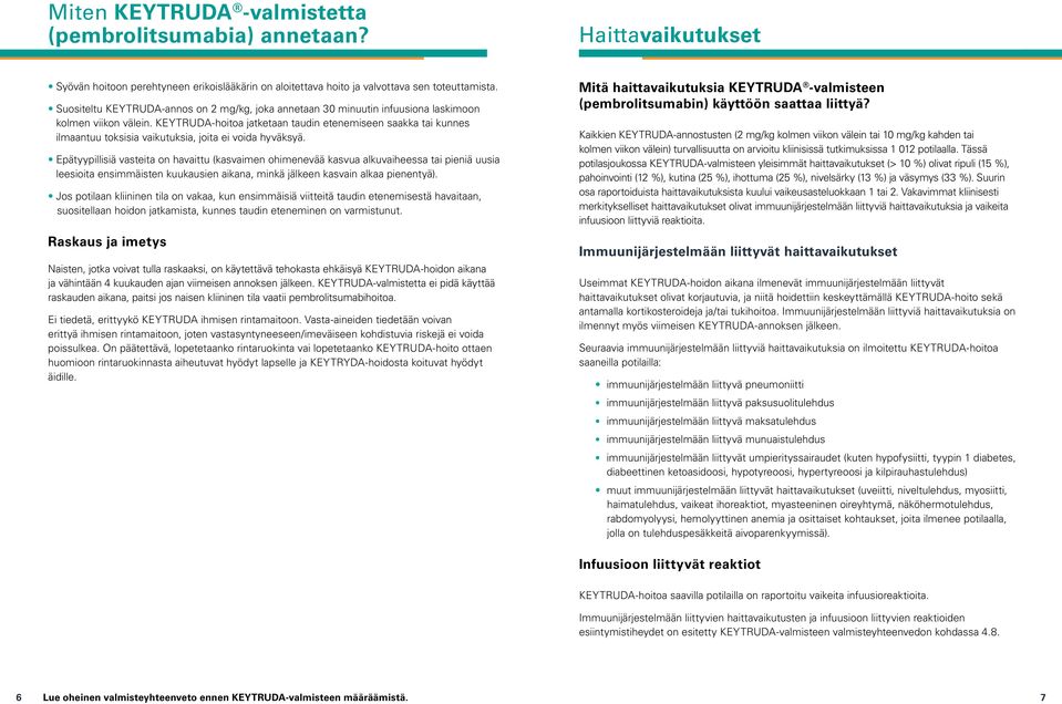 KEYTRUDA-hoitoa jatketaan taudin etenemiseen saakka tai kunnes ilmaantuu toksisia vaikutuksia, joita ei voida hyväksyä.