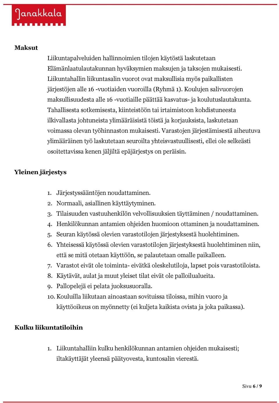 Koulujen salivuorojen maksullisuudesta alle 16 -vuotiaille päättää kasvatus- ja koulutuslautakunta.