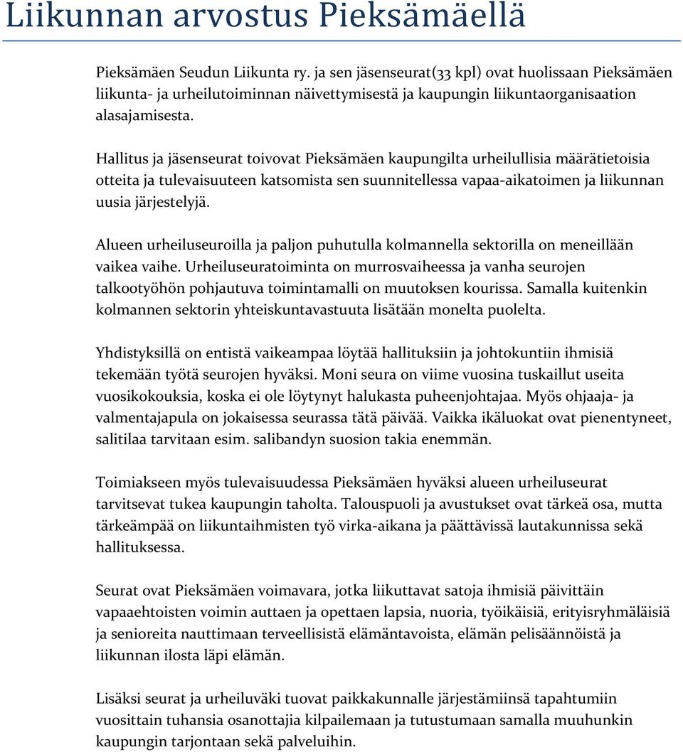 Alueen urheiluseuroilla ja paljon puhutulla kolmannella sektorilla on meneillään vaikea vaihe.