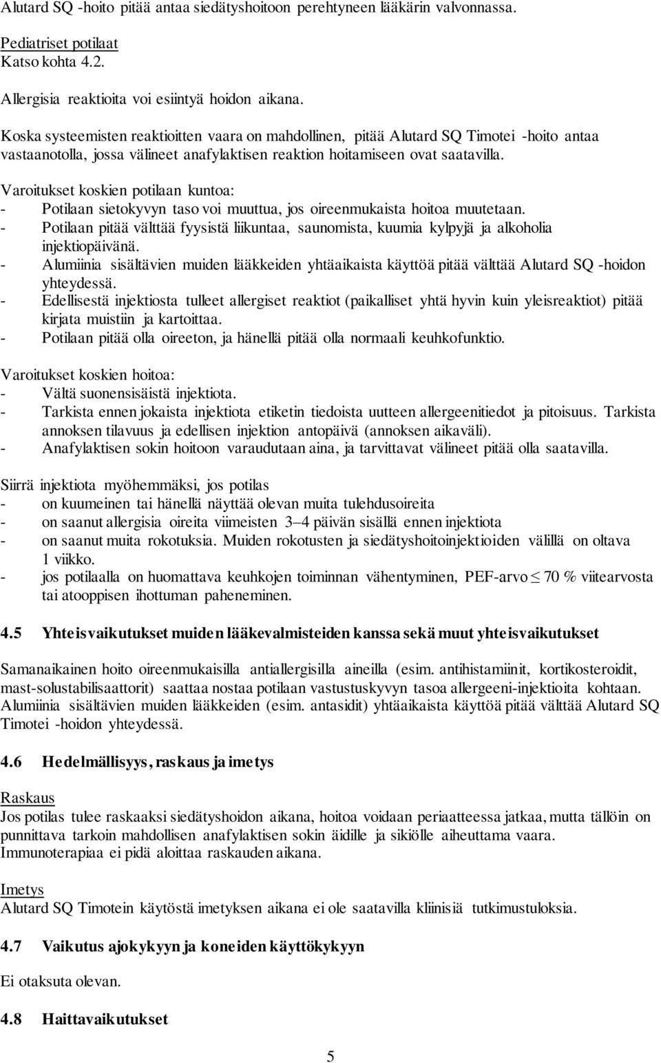 Varoitukset koskien potilaan kuntoa: - Potilaan sietokyvyn taso voi muuttua, jos oireenmukaista hoitoa muutetaan.