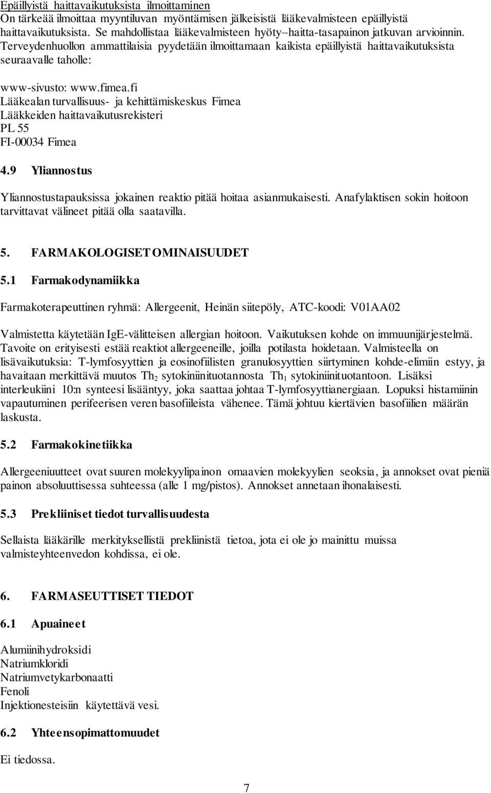 Terveydenhuollon ammattilaisia pyydetään ilmoittamaan kaikista epäillyistä haittavaikutuksista seuraavalle taholle: www-sivusto: www.fimea.