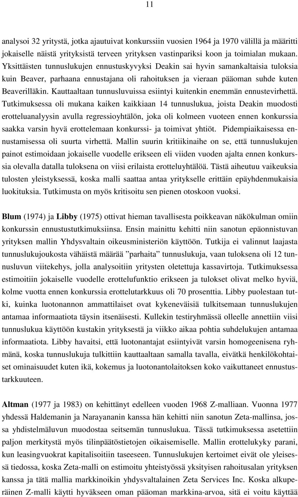 Kauttaaltaan tunnusluvuissa esiintyi kuitenkin enemmän ennustevirhettä.