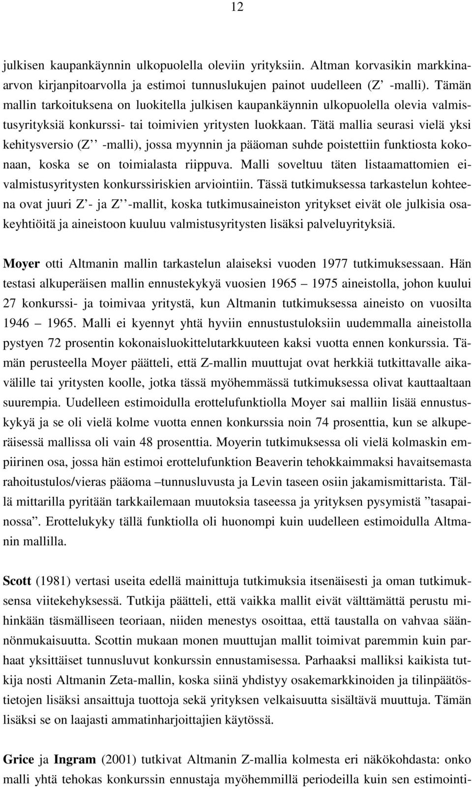 Tätä mallia seurasi vielä yksi kehitysversio (Z -malli), jossa myynnin ja pääoman suhde poistettiin funktiosta kokonaan, koska se on toimialasta riippuva.